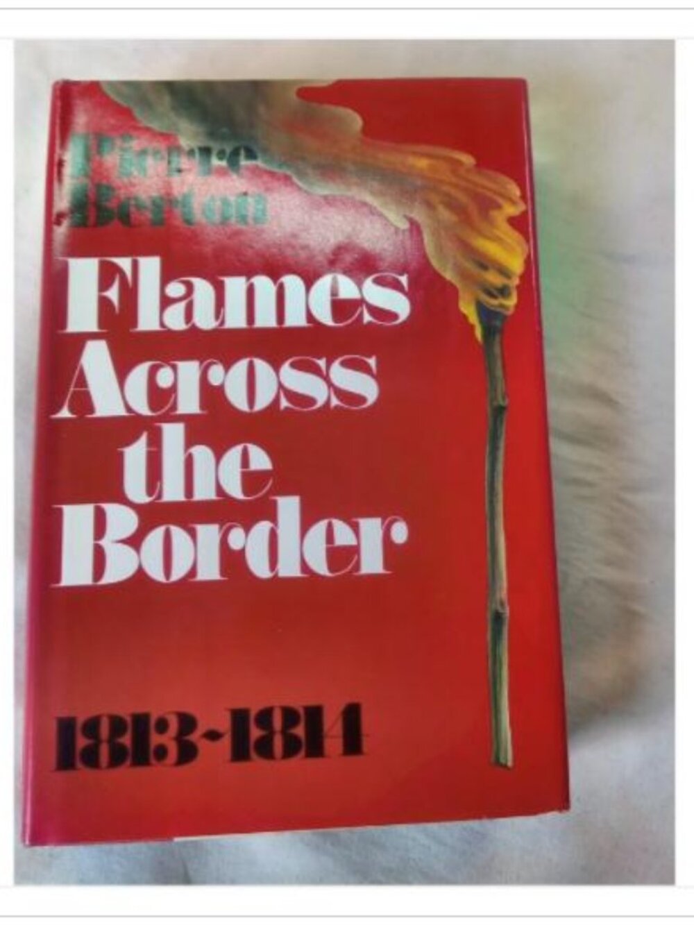 Flames Across the Border 1813-1814 Pierre Berton 1981 Hardcover Book Vintage